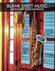 Blank Sheet Music - Manuscript Paper Notebook (100 pages, 13 staves per page): Saxophone Songwriting Book for Saxophonists