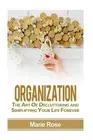 Organization: The Art of Decluttering and Simplifying Your Life Forever by Marie