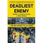 DEADLIEST ENEMY: OUR WAR AGAINST KILLER GERMS