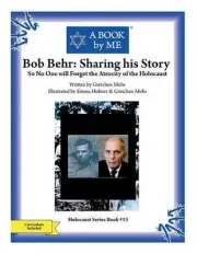 Bob Behr: Sharing his Story: So No One will Forget the Atrocity of the Holocaust