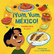 ¡Yum, Yum, México! Comidas de la A A La Z / Yum, Yum, Mexico! by Diane de Anda