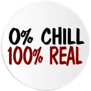 0% Chill 100% Real - Circle Sticker Decal 3 Inch