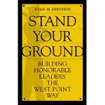 STAND YOUR GROUND: BUILDING HONORABLE LEADERS THE WEST POINT WAY