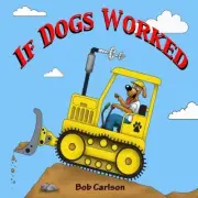 IF DOGS WORKED By Bob Carlson **BRAND NEW**