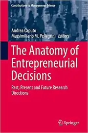 The Anatomy of Entrepreneurial Decisions: Past, Present and Future Research D...