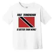 Half Trinidadian Is Better Than None Trinidad Tobago Flag Funny Toddler T-Shirt