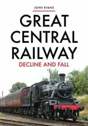 Great Central Railway Decline and Fall