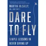 DARE TO FLY: SIMPLE LESSONS IN NEVER GIVING UP