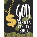GOD WANTS ME TO BALL: LINE NOTEBOOK FOR WRITING; GIFT FOR PEOPLE WITH A BOSS MENTALITY