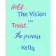 Hold The Vision and Trust The Process Kelly’’s: 2020 New Year Planner Goal Journal Gift for Kelly / Notebook / Diary / Unique Greeting Card Alternative