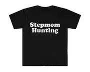 Funny Meme TShirt, Stepmom Hunting Frat Joke Tee, Gift Shirt
