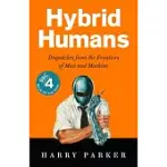 HYBRID HUMANS: DISPATCHES FROM THE FRONTIERS OF MAN AND MACHINE