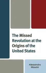 The Missed Revolution at the Origins of United States by Alessandro Maurini Hard