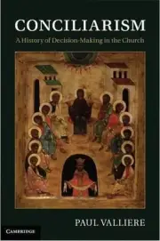 Conciliarism: A History of Decision-Making in the Church by Paul Valliere (Engli