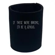 If These Were Brains Id Be A Genius - Funny Novelty Stubby Holder