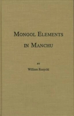 Mongol Elements in Manchu : A Study of Mongol Correspondences to Manchu Lexic...