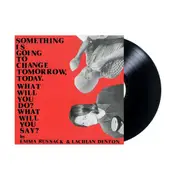 Something is Going to Change Tomorrow, Today. What Will You Do? What Will You Say? (Vinyl)