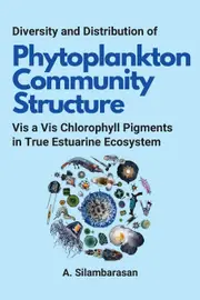 Diversity and Distribution of Phytoplankton Community Structure Vis a Vis Chlorophyll Pigments in True Estuarine Ecosystem - A. Silambarasan