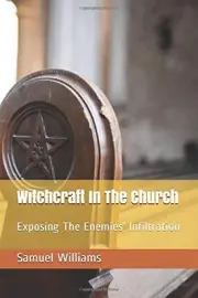 WITCHCRAFT IN THE CHURCH: EXPOSING THE ENEMIES' By Samuel Williams **BRAND NEW**