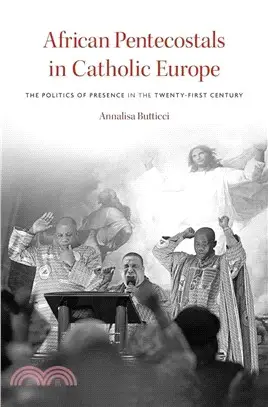 African Pentecostals in Catholic Europe ― The Politics of Presence in the Twenty-first Century