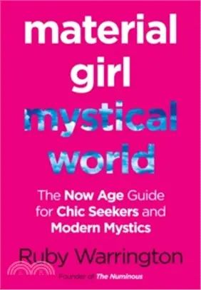 Material Girl, Mystical World: The Now-Age Guide For Chic Seekers And Modern Mystics