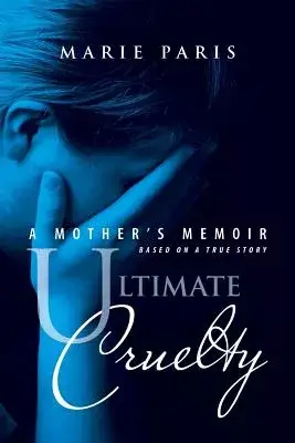 Ultimate Cruelty: A Mother’s Memoir