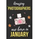 AMAZING PHOTOGRAPHERS ARE BORN IN JANUARY: PHOTOGRAPHER BIRTHDAY GIFT PHOTOGRAPHY GIFT IDEAS PERFECT LINED NOTEBOOK JOURNAL DIARY FUNNY GIFT CHRISTMAS