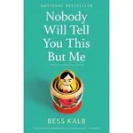 NOBODY WILL TELL YOU THIS BUT ME: A TRUE (AS TOLD TO ME) STORY/BESS KALB《VINTAGE》【三民網路書店】