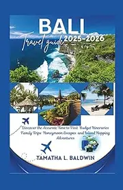 Bali travel guide 2025-2026: Discover the Accurate Time to Visit Budget Itineraries Family Trips Honeymoon Escapes and Island Hopping Adventures