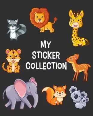 MY Sticker Collection: Tiger Elephant Lion Giraffe & Friends - Awesome Blank Book Collection, to put stickers in Fun Children Family Activity