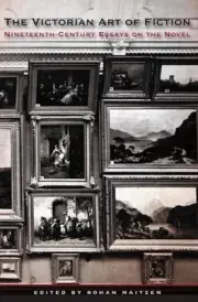 The Victorian Art of Fiction: Nineteenth-Century Essays on the Novel by Rohan Am