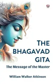 The Bhagavad Gita the Message of the Master by William Walker Atkinson Paperback