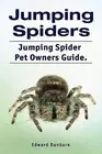 Jumping Spiders. Jumping Spider Pet Owners Guide. by Dunbarn, Edward -Paperback