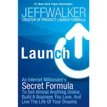 LAUNCH: AN INTERNET MILLIONAIRE'S SECRET FORMULA TO SELL ALM