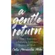 A Gentle Return: A Mother's Meditations on Fulfillment, Pleasure, and Worth