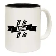 It Is What It Is Mug Cup