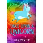 ONCE UPON A UNICORN: AN ILLUSTRATED CHILDREN’’S BOOK