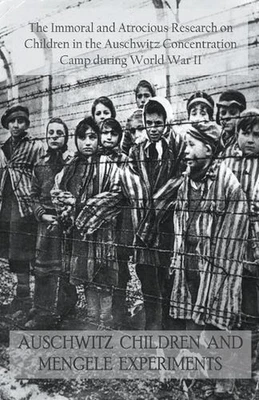 Auschwitz Children and Mengele Experiments The Immoral and Atrocious Research on