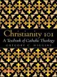 Christianity 101 ─ A Textbook of Catholic Theology