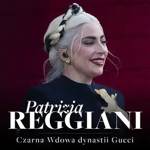 【有聲書】Patrizia Reggiani. Czarna Wdowa, która rzuciła wyzwanie dynastii Gucci