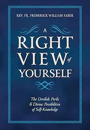 A Right View of Yourself: The Devilish Perils and Divine Possibilities of Self-Knowledge: The Devilish Perils & Divine Possibilities of Self-Knowledge