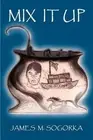 Mix it Up by James M. Sogorka (English) Paperback Book