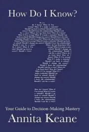 How Do I Know?: Your Guide to Decision-Making Mastery by Annita Keane (English)