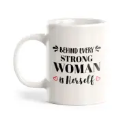 Behind Every Strong Woman Is Herself 11oz Plastic or Ceramic Mug | Women's Cups