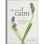 THE ART OF CALM: PHOTOGRAPHS AND WISDOM TO BALANCE YOUR LIFE