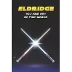 ELDRIDGE YOU ARE OUT OF THIS WORLD: UNIQUE PERSONALISED FULL LINED SCI-FI JOURNAL DIARY NOTEBOOK GIFT FOR A BOY CALLED ELDRIDGE - 100 PAGES - PERFECT