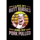 I Like My Butt Rubbed And My Pork Pulled: BBQ Grilling Journal, Barbecue Notebook Note-Taking Planner Book, Gift For Cooking Meat Lover
