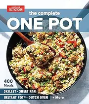The Complete One Pot Cookbook: 400 Complete Meals for Your Skillet, Dutch Oven, Sheet Pan, Roasting Pan, Instant Pot®, Slow Cooker, and More