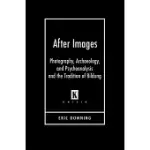 AFTER IMAGES: PHOTOGRAPHY, ARCHAEOLOGY, AND PSYCHOANALYSIS AND THE TRADITION OF BUILDING