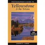 PHOTOGRAPHER’S GUIDE TO YELLOWSTONE AND THE TETONS